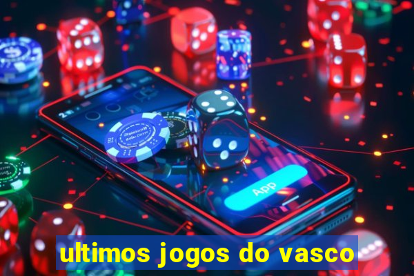 ultimos jogos do vasco